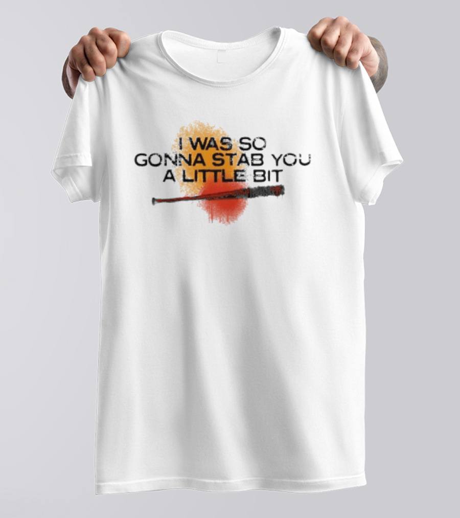 I Was So Gonna Stab You A Little Bit Bat The Walking Dead Lucille T-Shirt