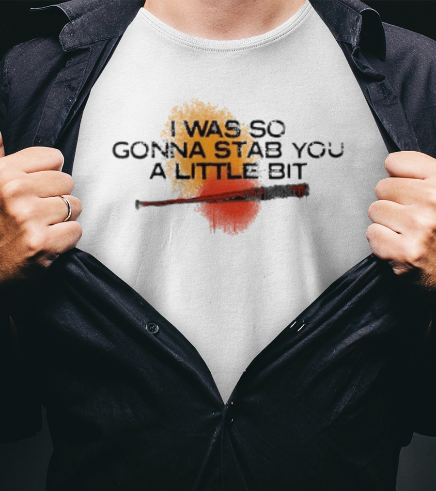 I Was So Gonna Stab You A Little Bit Bat The Walking Dead Lucille T-Shirt