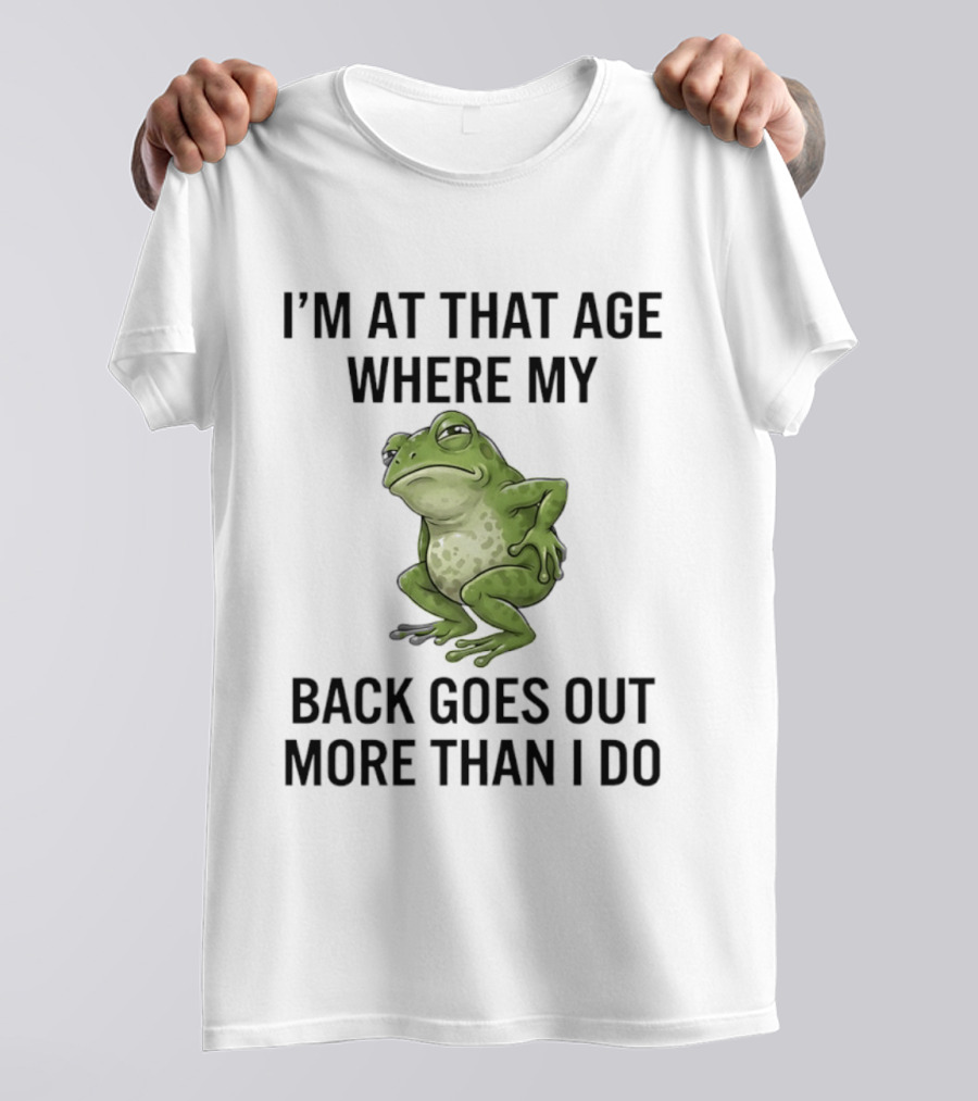 I'm At That Age Where My Back Goes Out More Than I Do Frog T-Shirt