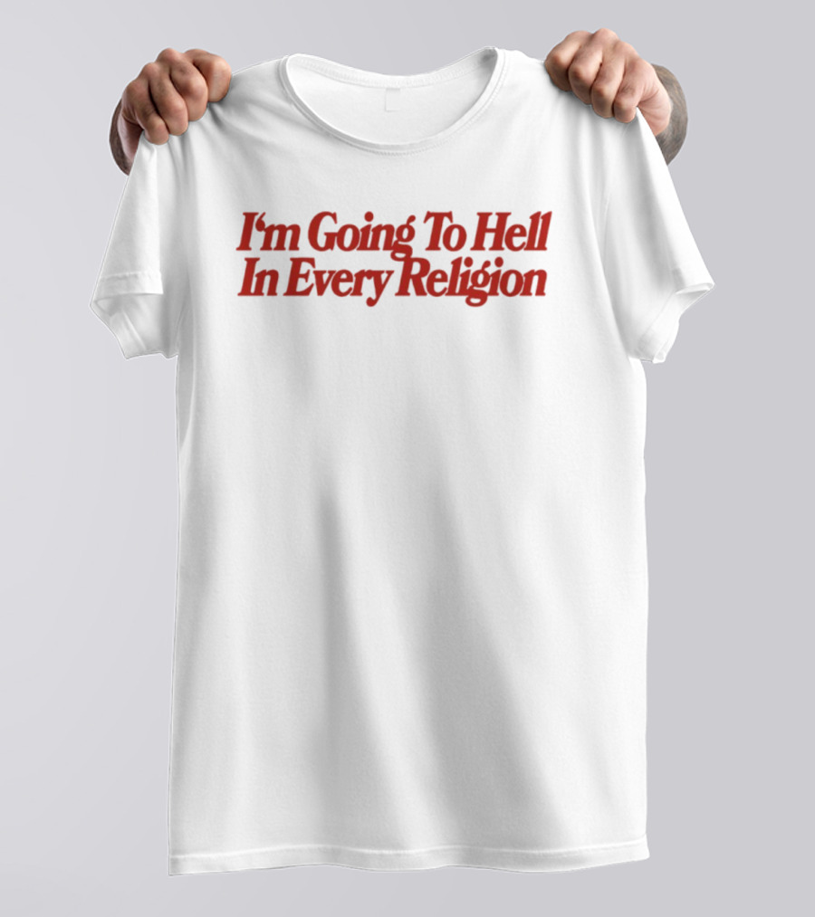 I'm Going To Hell In Every Religion Red T-Shirt