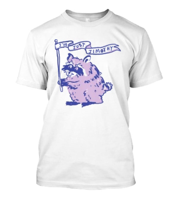 I'm Just Jimothy Raccoon T-Shirt