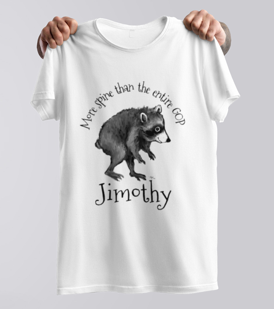 Jimothy More Spine Than The Entire GOP Raccoon T-Shirt