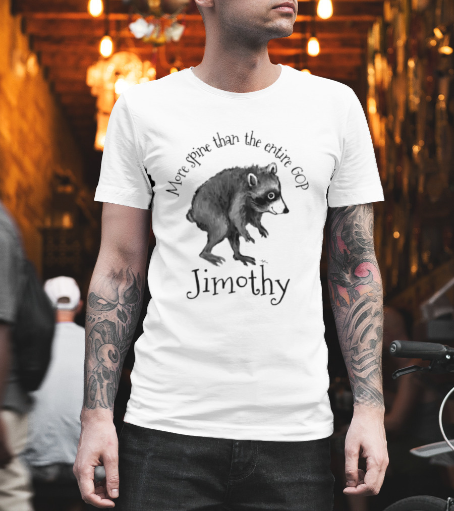 Jimothy More Spine Than The Entire GOP Raccoon T-Shirt