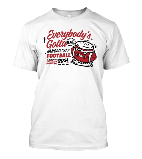 Kansas City Football Everybody's Gotta Eat 2024 National Champions T-Shirt