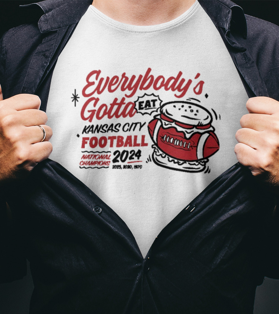 Kansas City Football Everybody's Gotta Eat 2024 National Champions T-Shirt