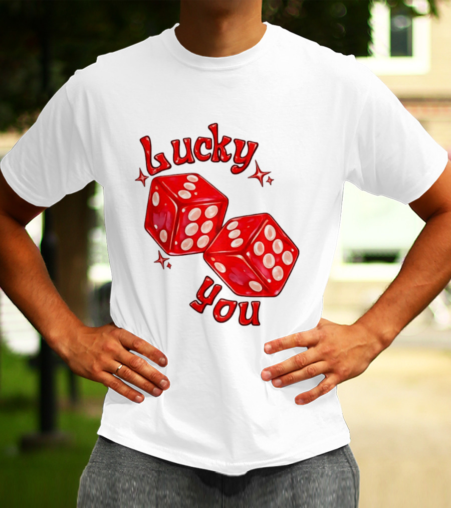 Lucky You Red Dice Gambling Casino Luck T-Shirt