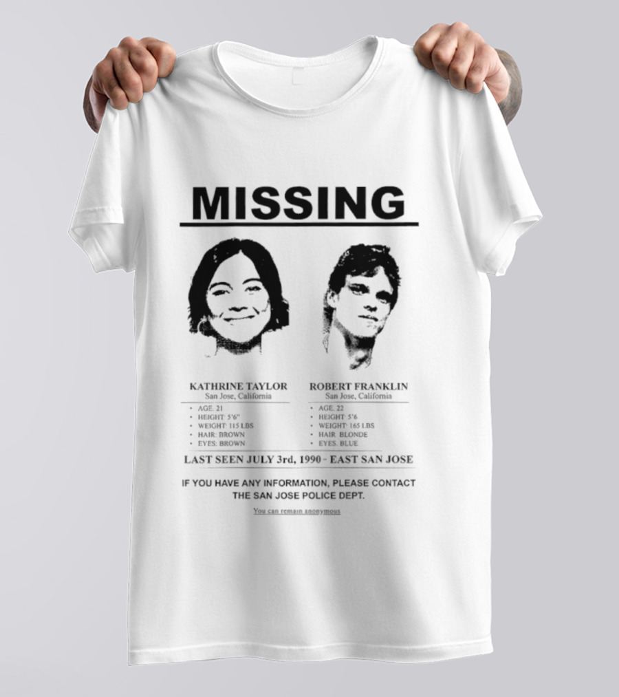 Missing Person Alert Kathrine Taylor Robert Franklin Last Seen July 3rd 1990 East San Jose T-Shirt