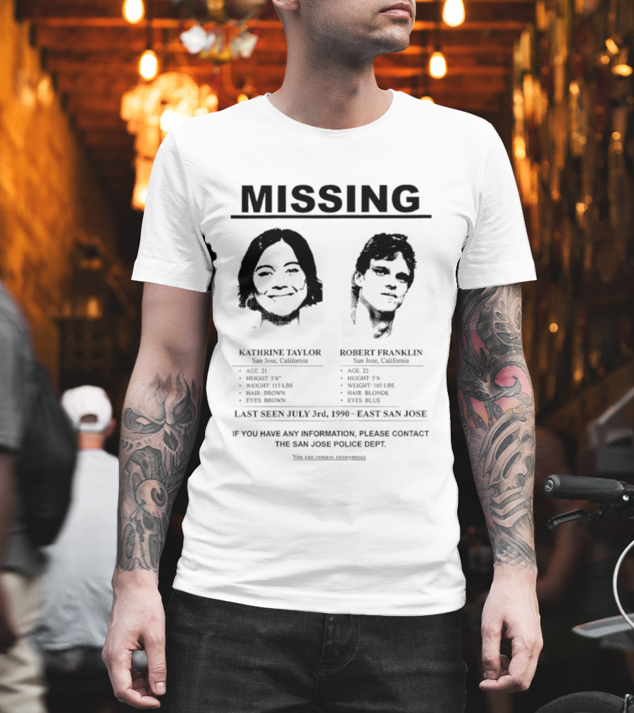 Missing Person Alert Kathrine Taylor Robert Franklin Last Seen July 3rd 1990 East San Jose T-Shirt