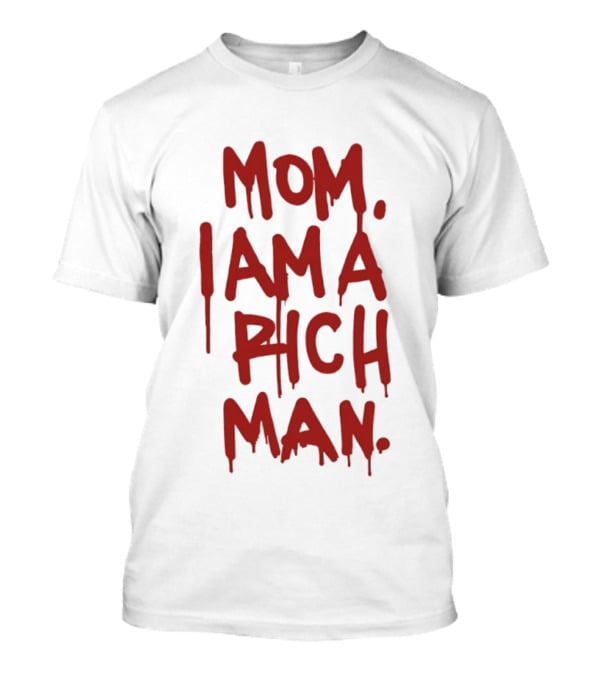 Mom I Am A Rich Man Bold Red Dripping Letters T-Shirt