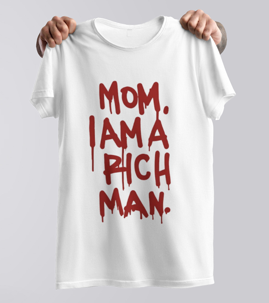 Mom I Am A Rich Man Bold Red Dripping Letters T-Shirt