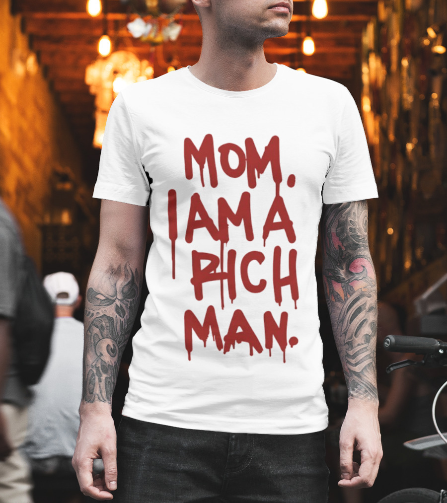 Mom I Am A Rich Man Bold Red Dripping Letters T-Shirt