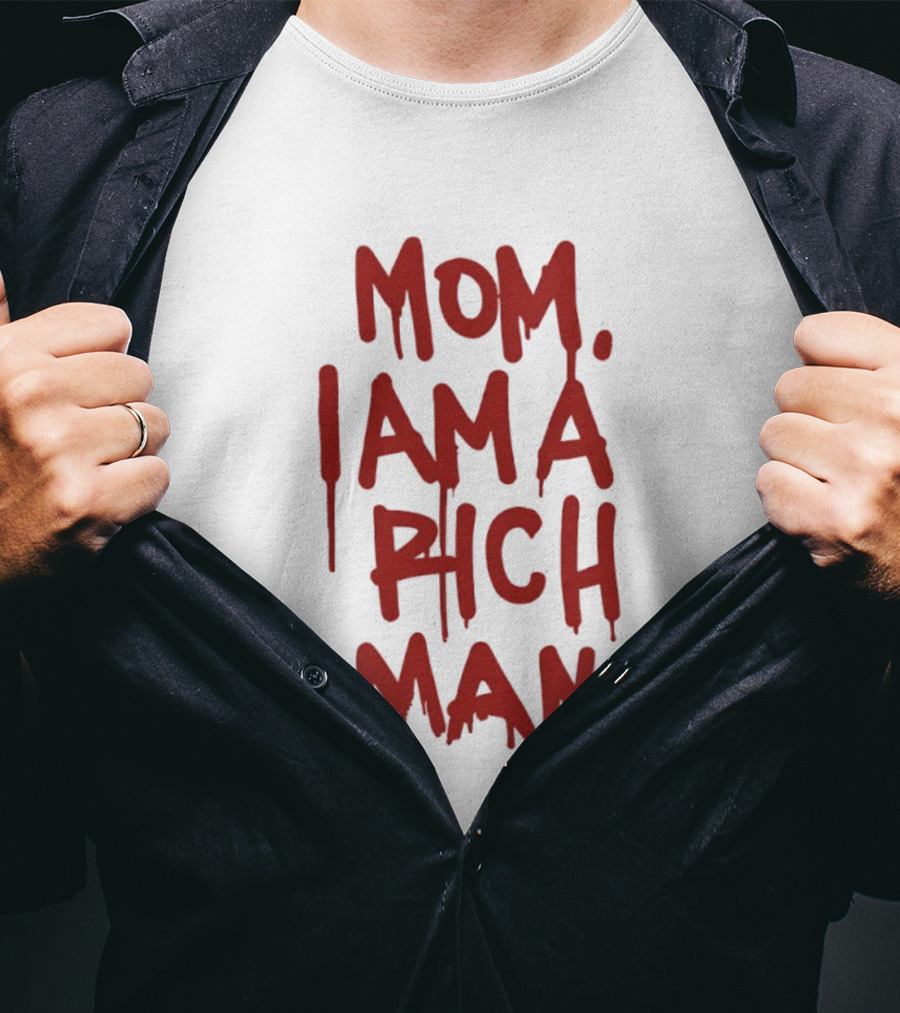Mom I Am A Rich Man Bold Red Dripping Letters T-Shirt