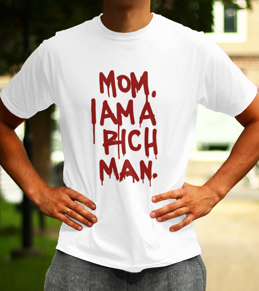 Mom I Am A Rich Man Bold Red Dripping Letters T-Shirt