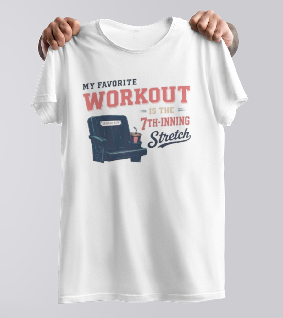 My Favorite Workout Is The 7th Inning Stretch Stadium Seat T-Shirt