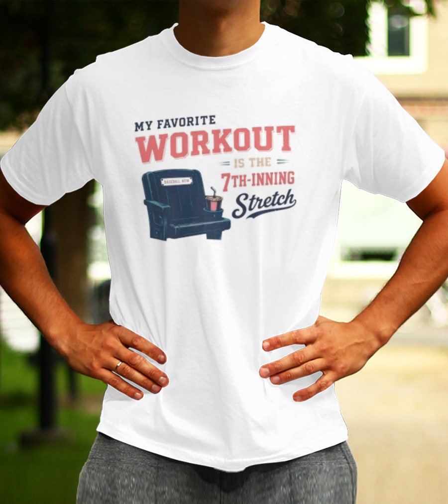 My Favorite Workout Is The 7th Inning Stretch Stadium Seat T-Shirt