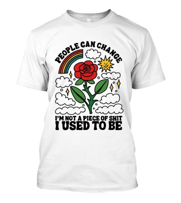 People Can Change I'm Not A Piece Of Shit I Used To Be Rose Rainbow Sun T-Shirt