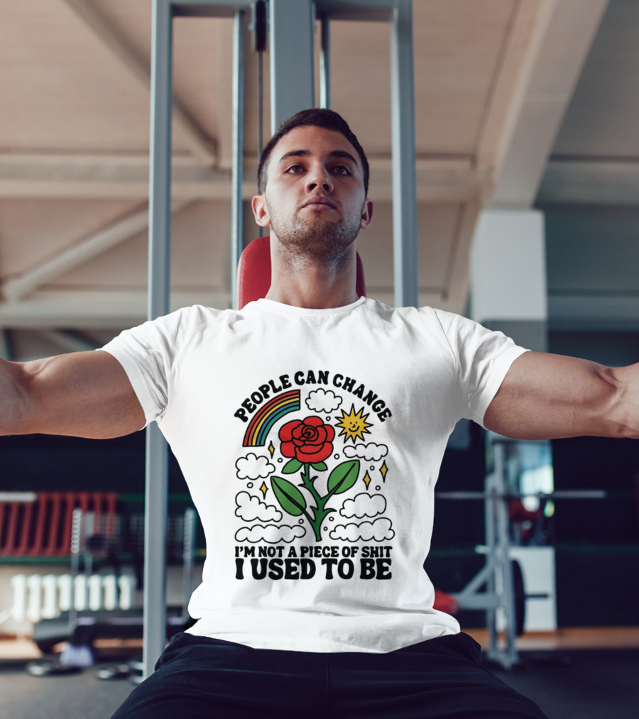 People Can Change I'm Not A Piece Of Shit I Used To Be Rose Rainbow Sun T-Shirt