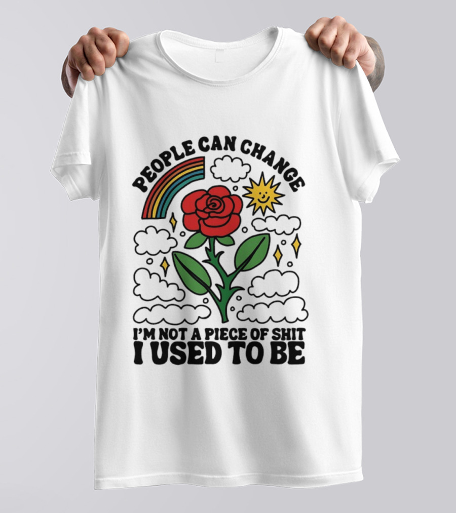 People Can Change I'm Not A Piece Of Shit I Used To Be Rose Rainbow Sun T-Shirt