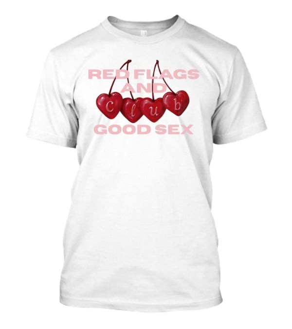 Romantic Hearts Red Flags And Club Good Sex Fun Playful Phrase T-Shirt