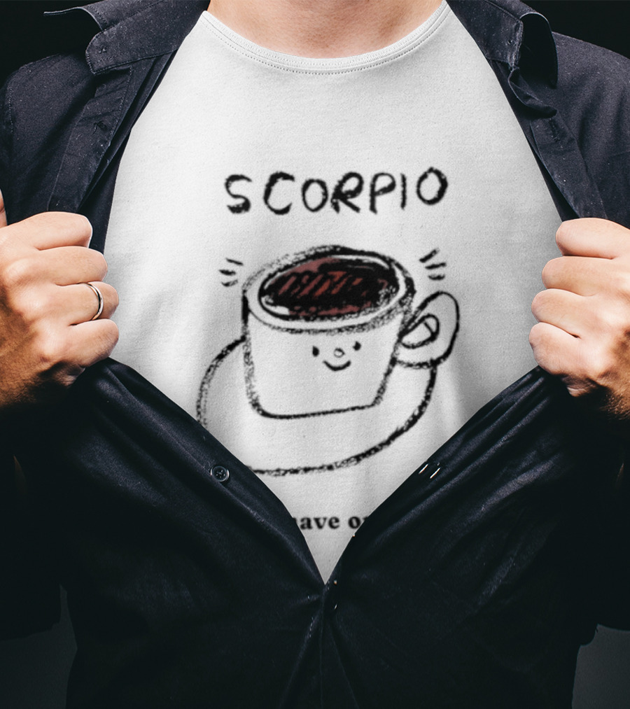 Scorpio Coffee Cup You Have One Shot Zodiac Astrology T-Shirt