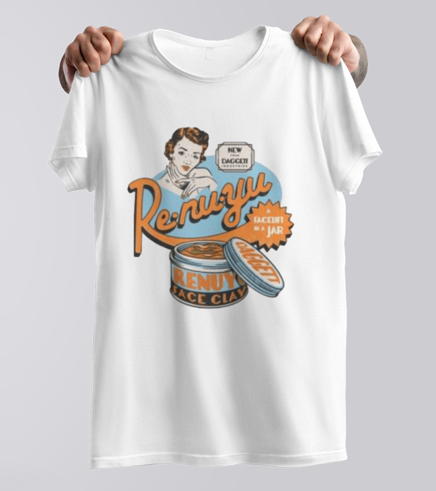 Re Nu Yu Face Clay Daggett Industries Facelift In A Jar T-Shirt