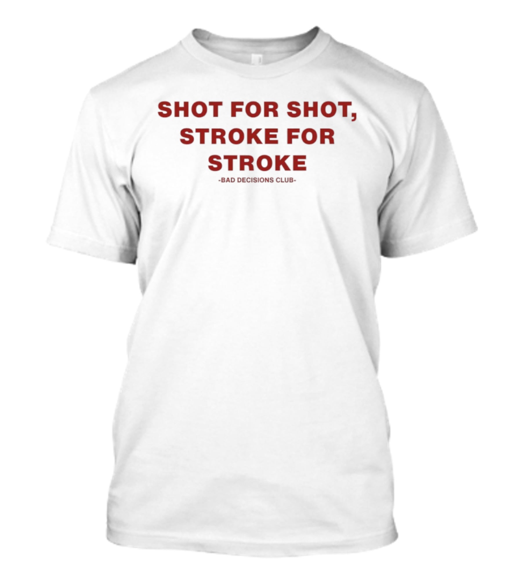Shot For Shot Stroke For Stroke Bad Decisions Club T-Shirt