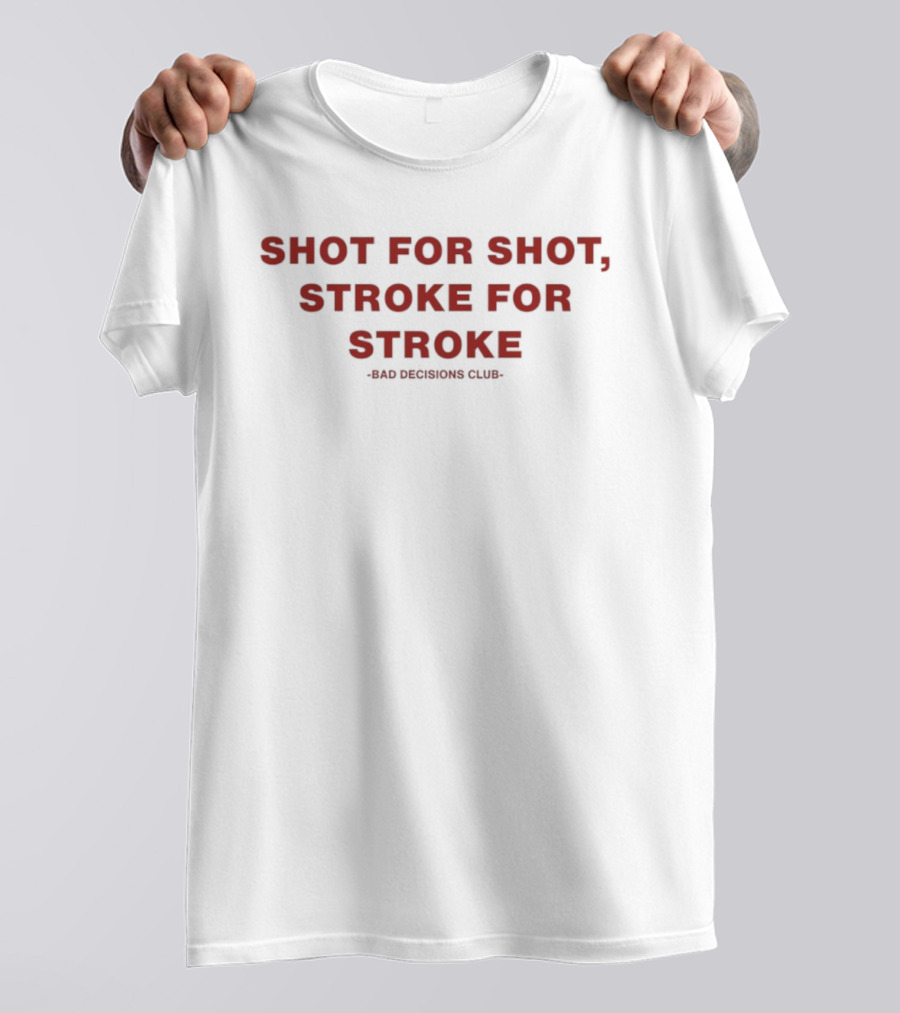 Shot For Shot Stroke For Stroke Bad Decisions Club T-Shirt