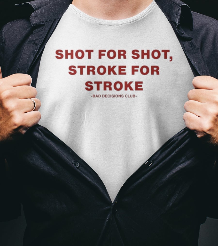Shot For Shot Stroke For Stroke Bad Decisions Club T-Shirt