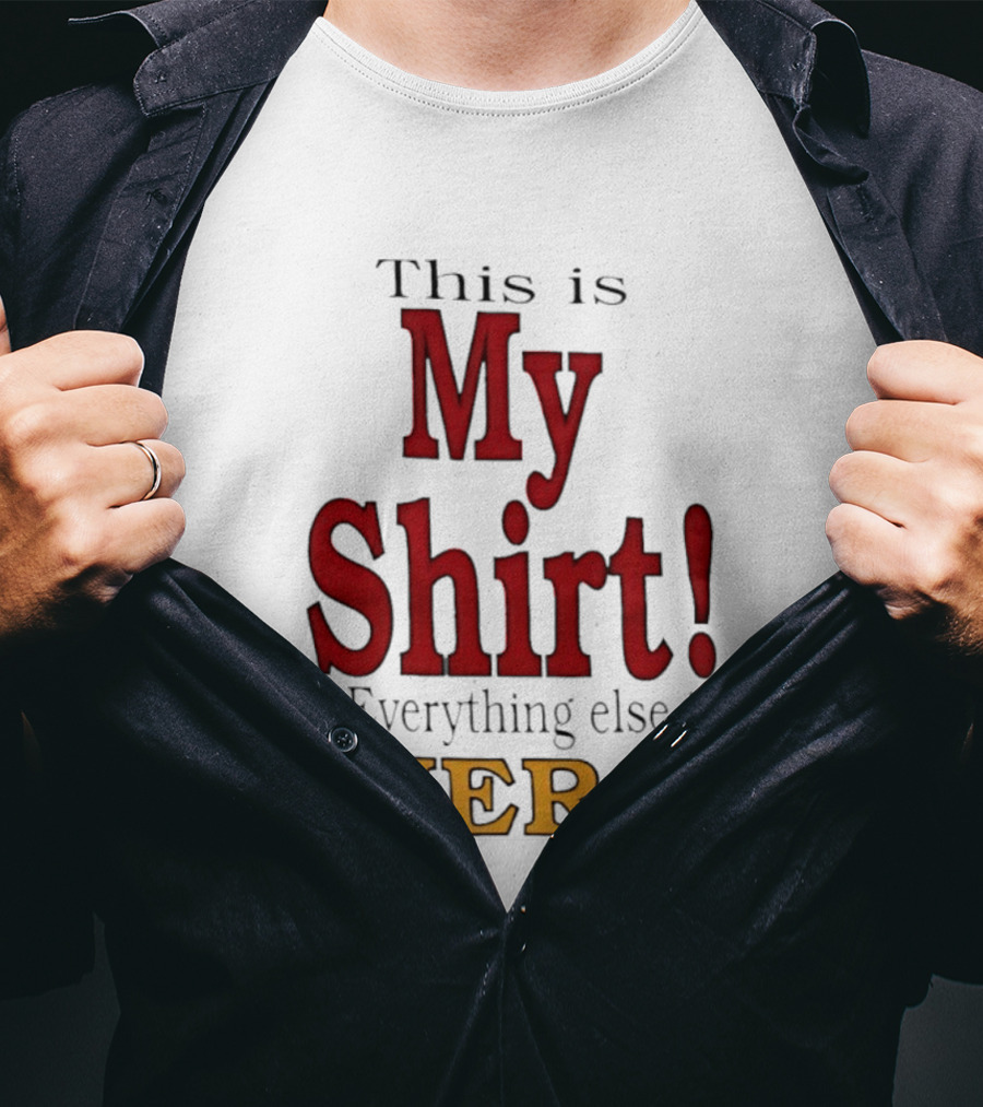 This Is My Everything Else Is Hers T-Shirt