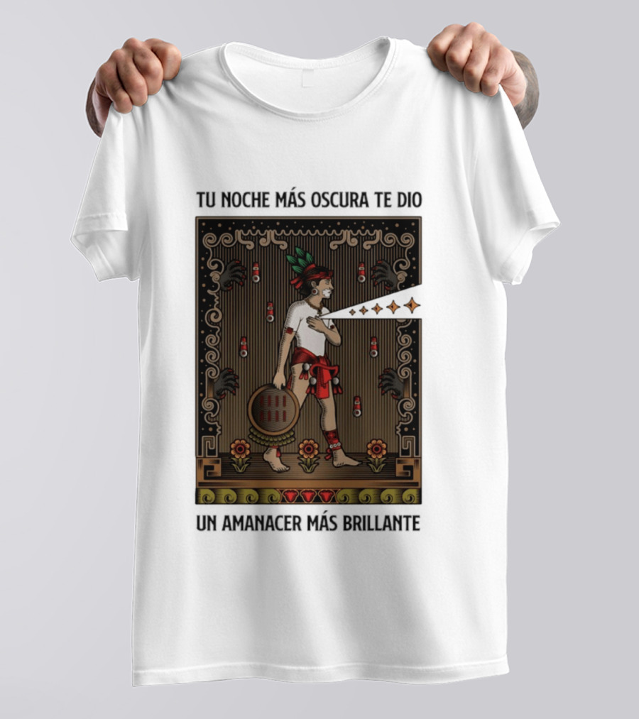 Tu Noche Más Oscura Te Dio Un Amanecer Más Brillante Guerrero Azteca Arte Mexicano Tradicional T-Shirt
