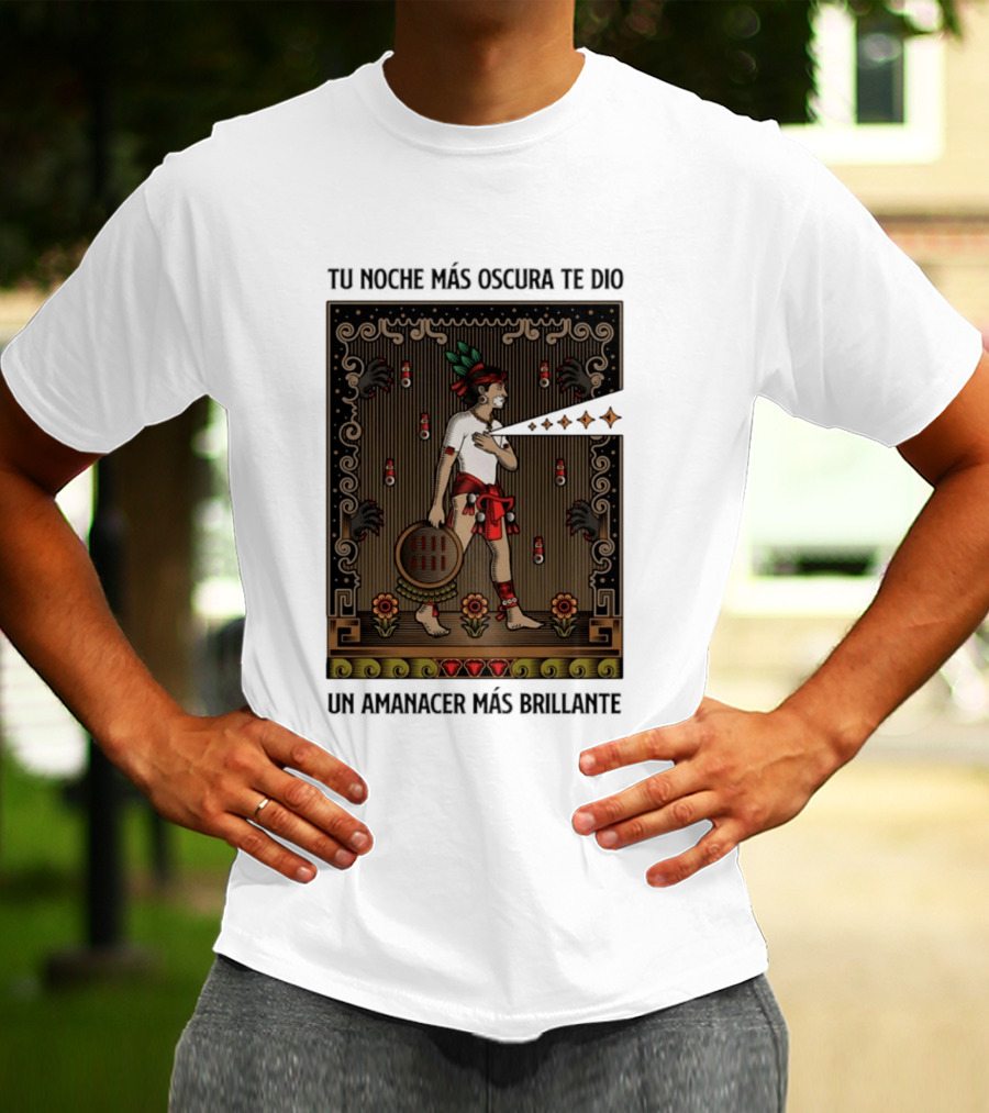 Tu Noche Más Oscura Te Dio Un Amanecer Más Brillante Guerrero Azteca Arte Mexicano Tradicional T-Shirt