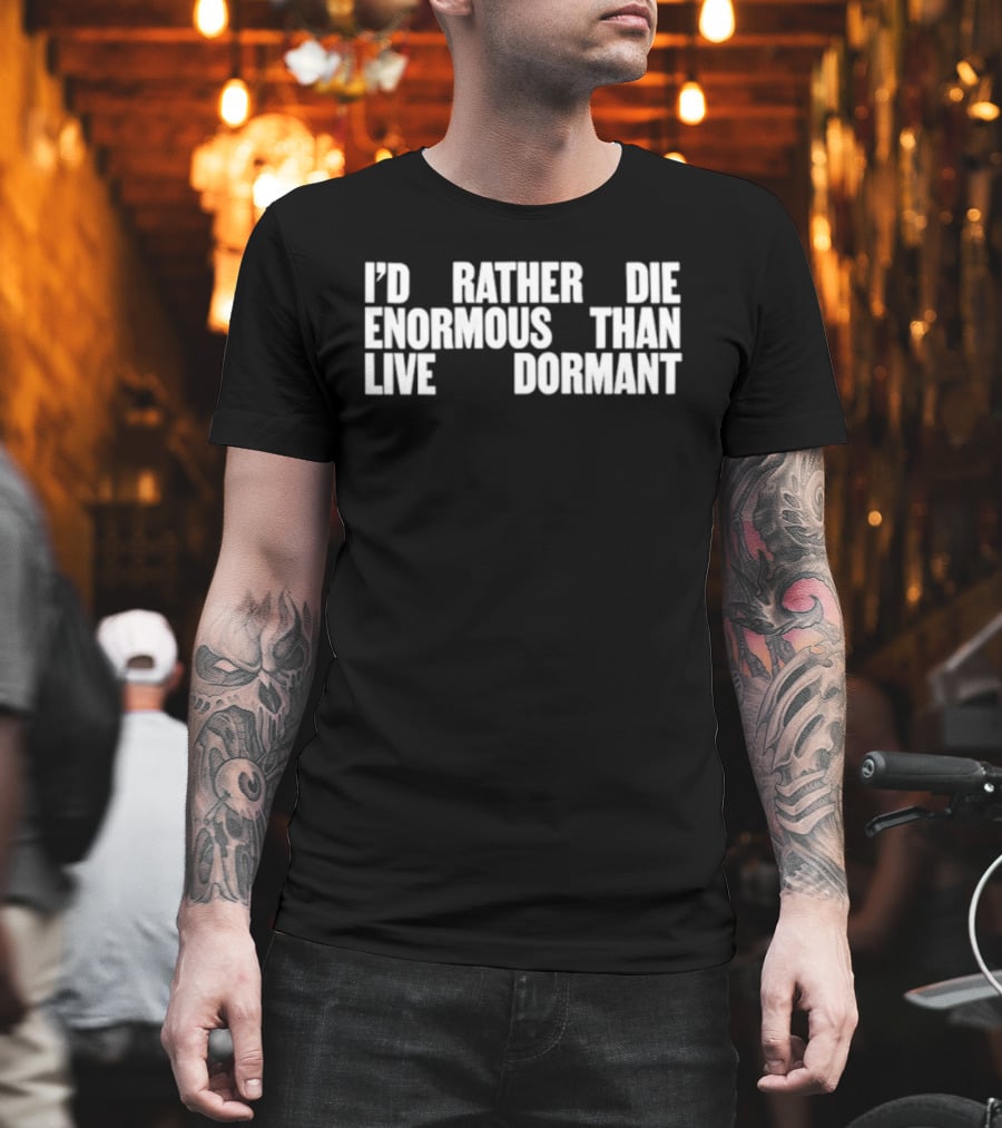 I'd Rather Die Enormous Than Live Dormant Jay Z T-Shirt