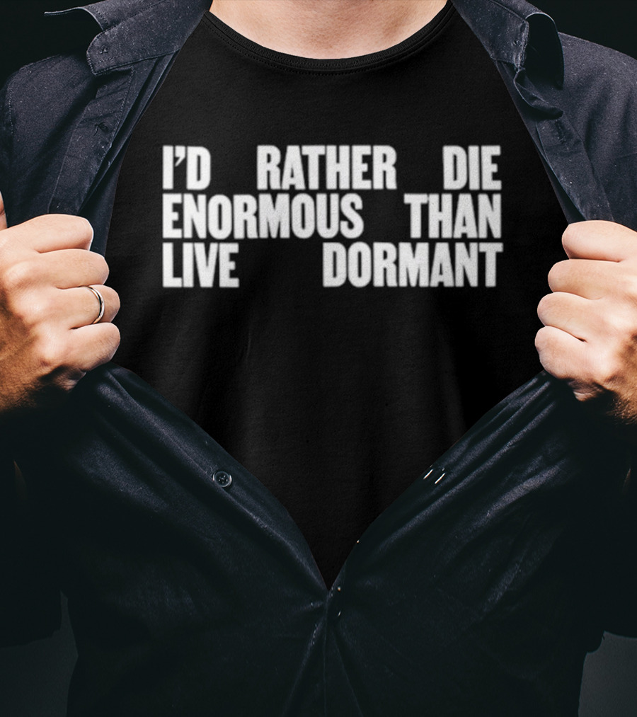 I'd Rather Die Enormous Than Live Dormant Jay Z T-Shirt