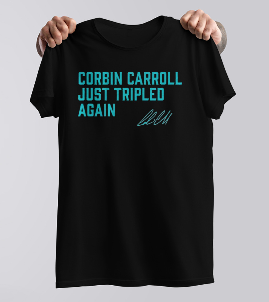Corbin Carroll Just Tripled Again Signature T-Shirt