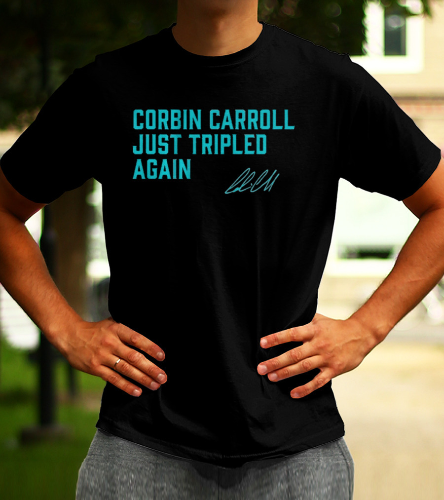 Corbin Carroll Just Tripled Again Signature T-Shirt