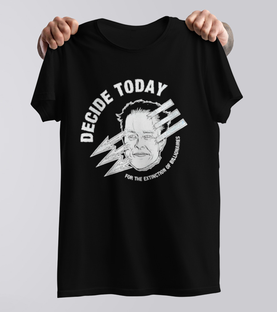 Decide Today For The Extinction Of Billionaires T-Shirt