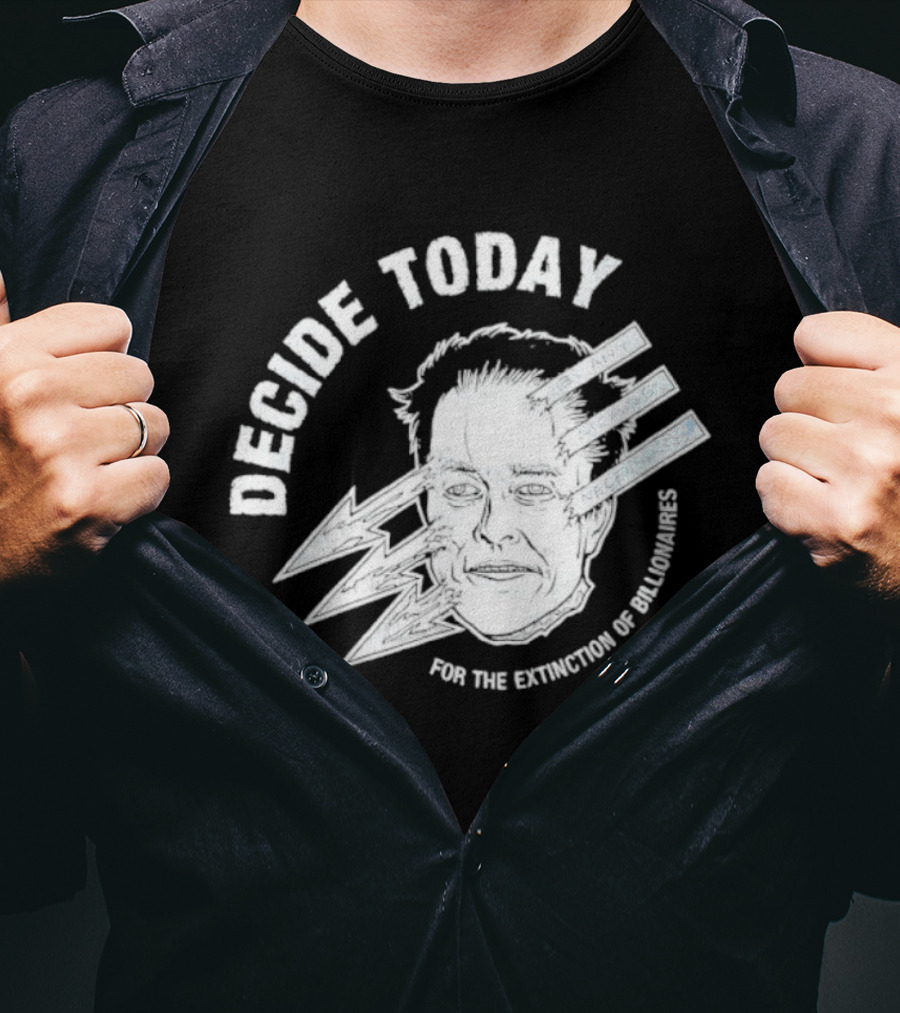 Decide Today For The Extinction Of Billionaires T-Shirt