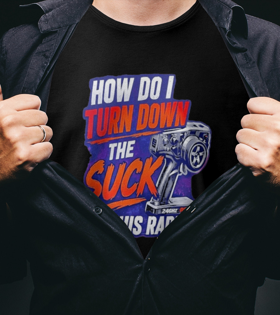 How Do I Turn Down The Suck On This 24GHz RC Radio T-Shirt