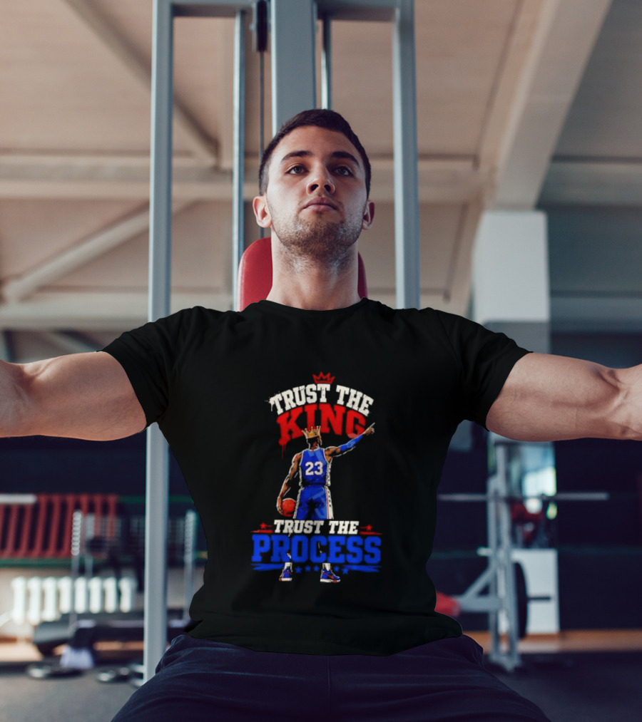 Trust The King Trust The Process Philadelphia 76ers LeBron James Basketball T-Shirt