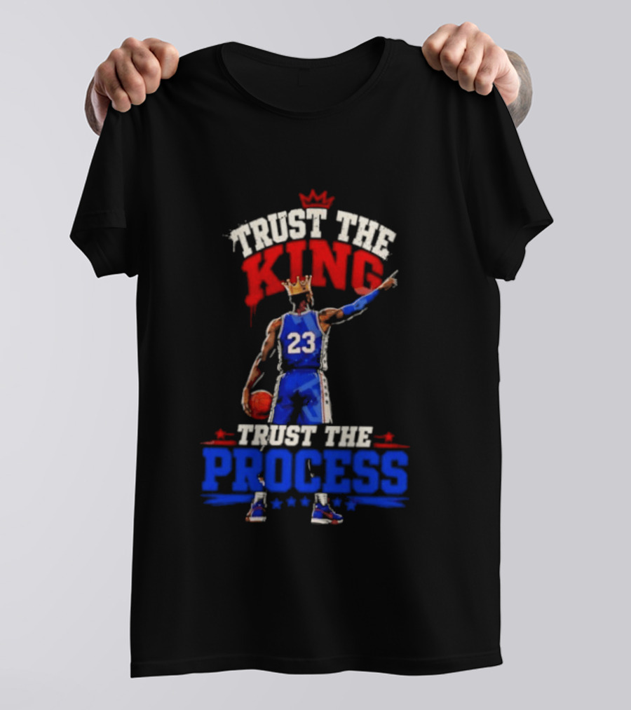 Trust The King Trust The Process Philadelphia 76ers LeBron James Basketball T-Shirt