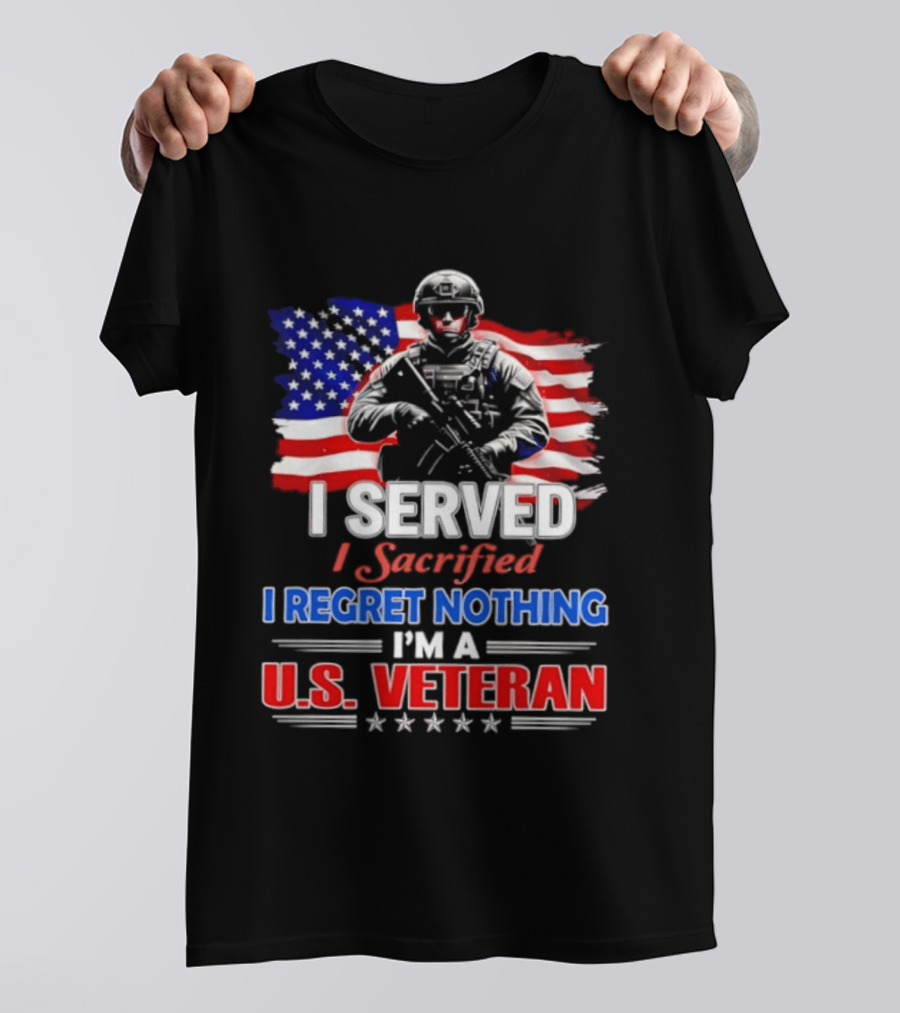 I Served I Sacrificed I Regret Nothing I'm A U.S. Veteran American Flag Patriotic T-Shirt