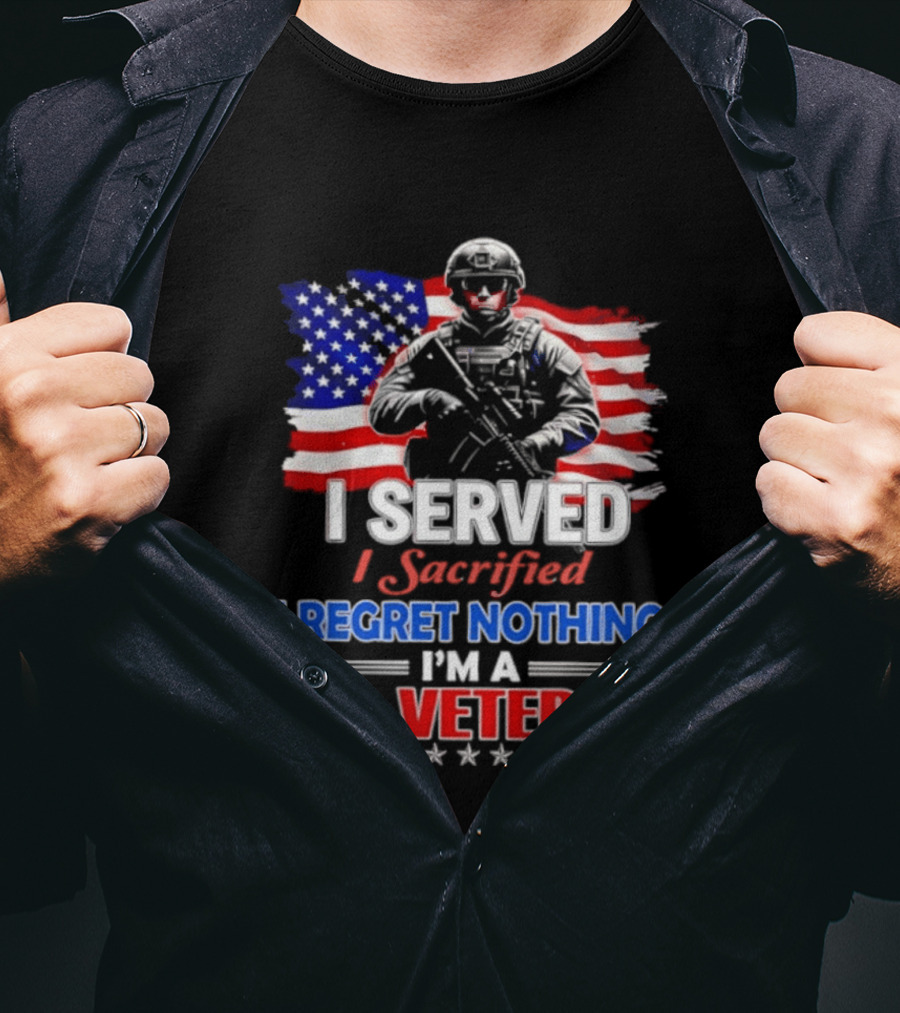 I Served I Sacrificed I Regret Nothing I'm A U.S. Veteran American Flag Patriotic T-Shirt