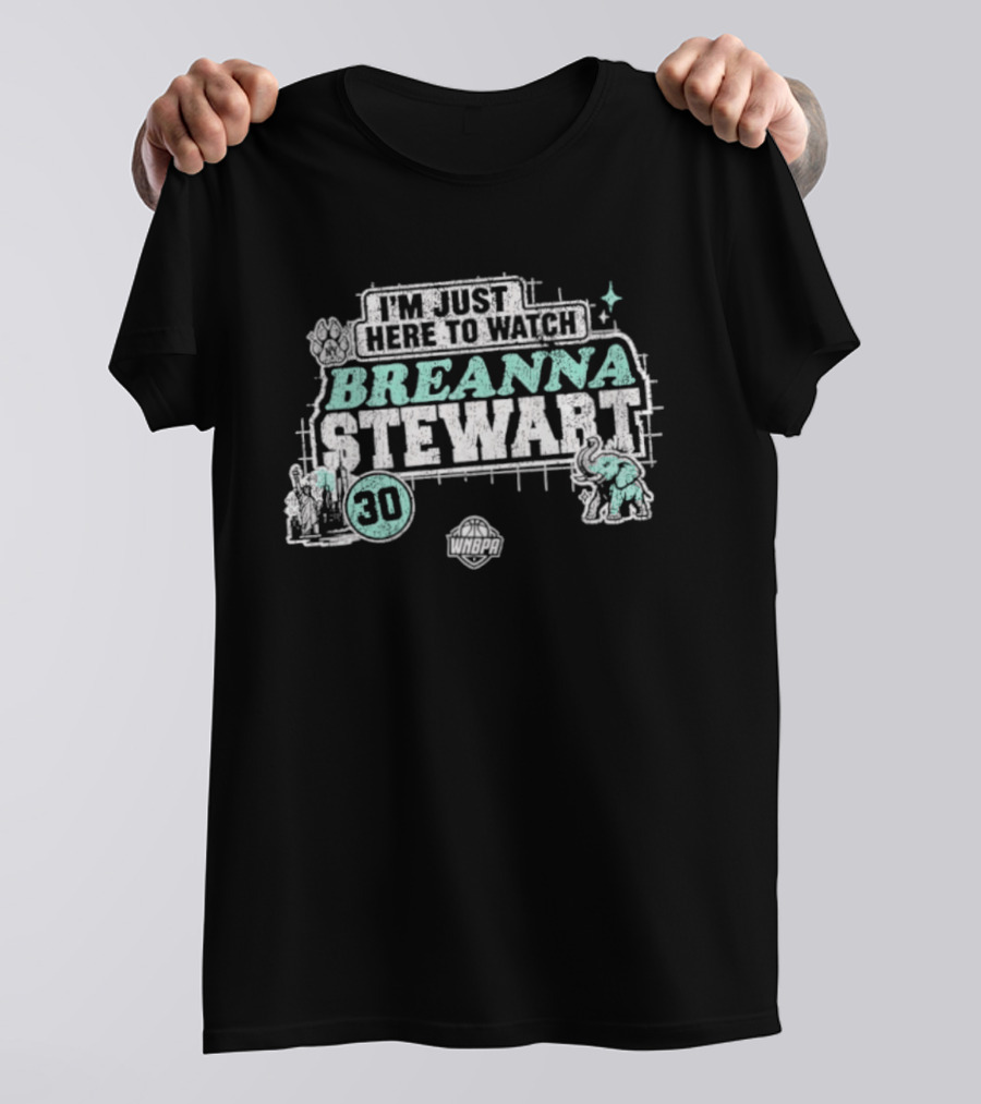 I'm Just Here To Breanna Stewart 30 New York Liberty WNBA T-Shirt