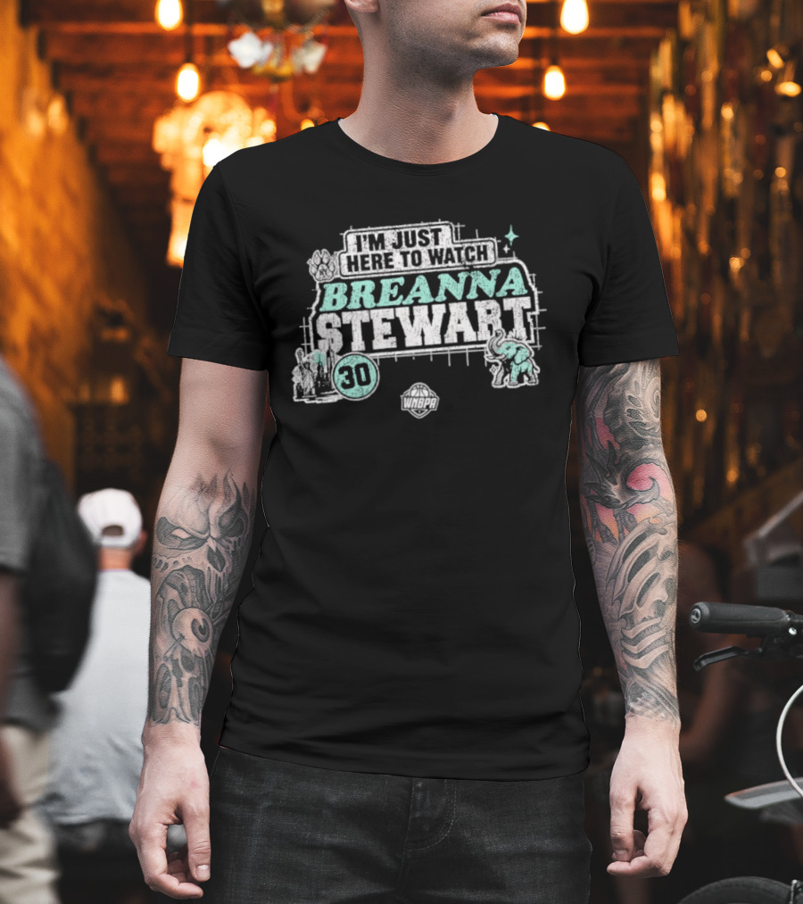 I'm Just Here To Breanna Stewart 30 New York Liberty WNBA T-Shirt
