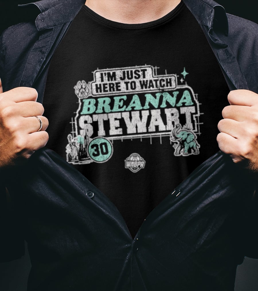 I'm Just Here To Breanna Stewart 30 New York Liberty WNBA T-Shirt