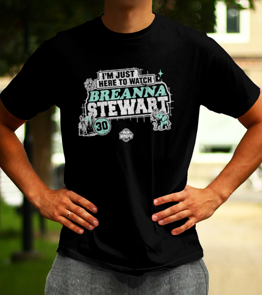 I'm Just Here To Breanna Stewart 30 New York Liberty WNBA T-Shirt