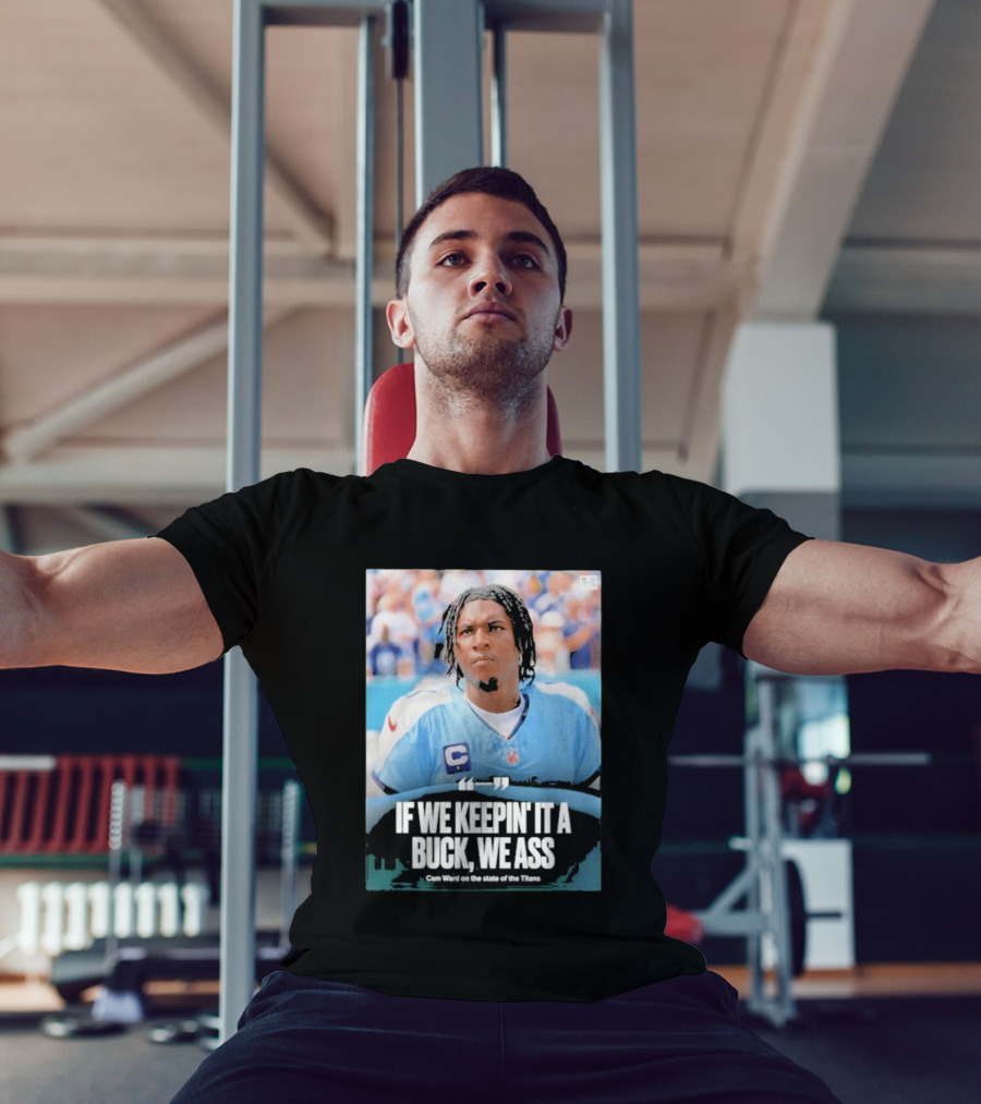 If We Keepin It A Buck We Ass Cam Ward Titans T-Shirt