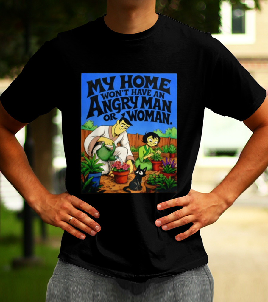 My Home Won't Have An Angry Man Or Woman Samurai Jack Gardening Scene T-Shirt