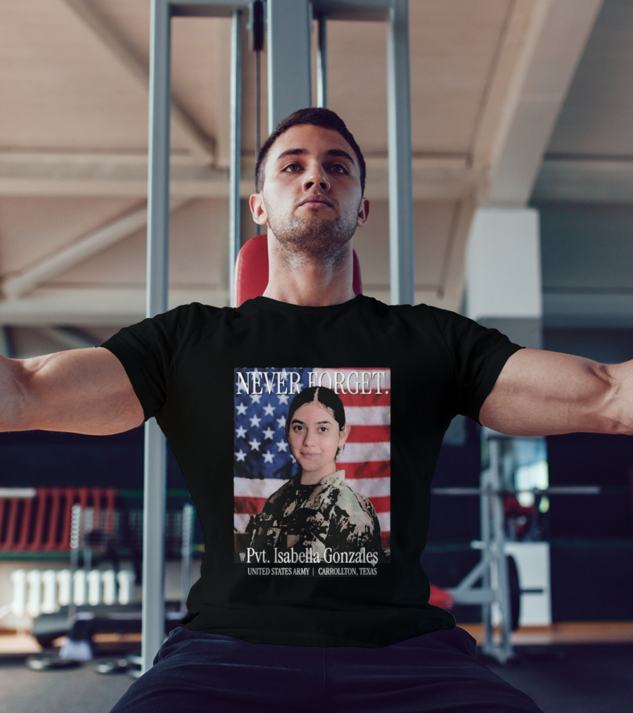 Never Forget Pvt Isabella Gonzales United States Army T-Shirt