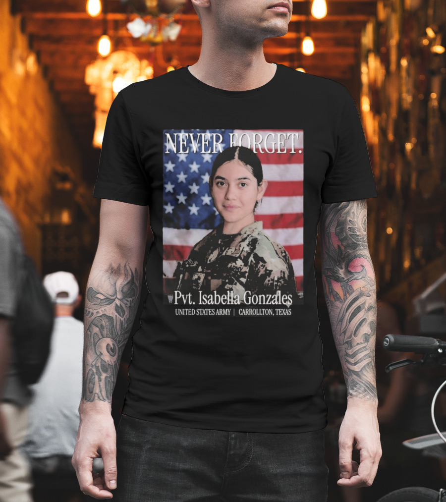 Never Forget Pvt Isabella Gonzales United States Army T-Shirt